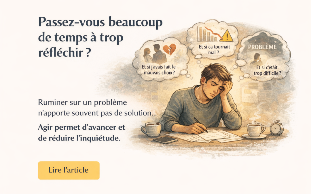 Pourquoi trop s’inquiéter peut parfois nous empêcher d’avancer
